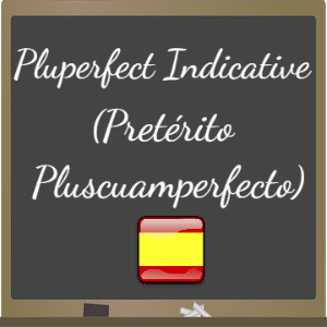 Pluperfect-Indicative-tense-Pretérito-Pluscuamperfecto-in-spanish